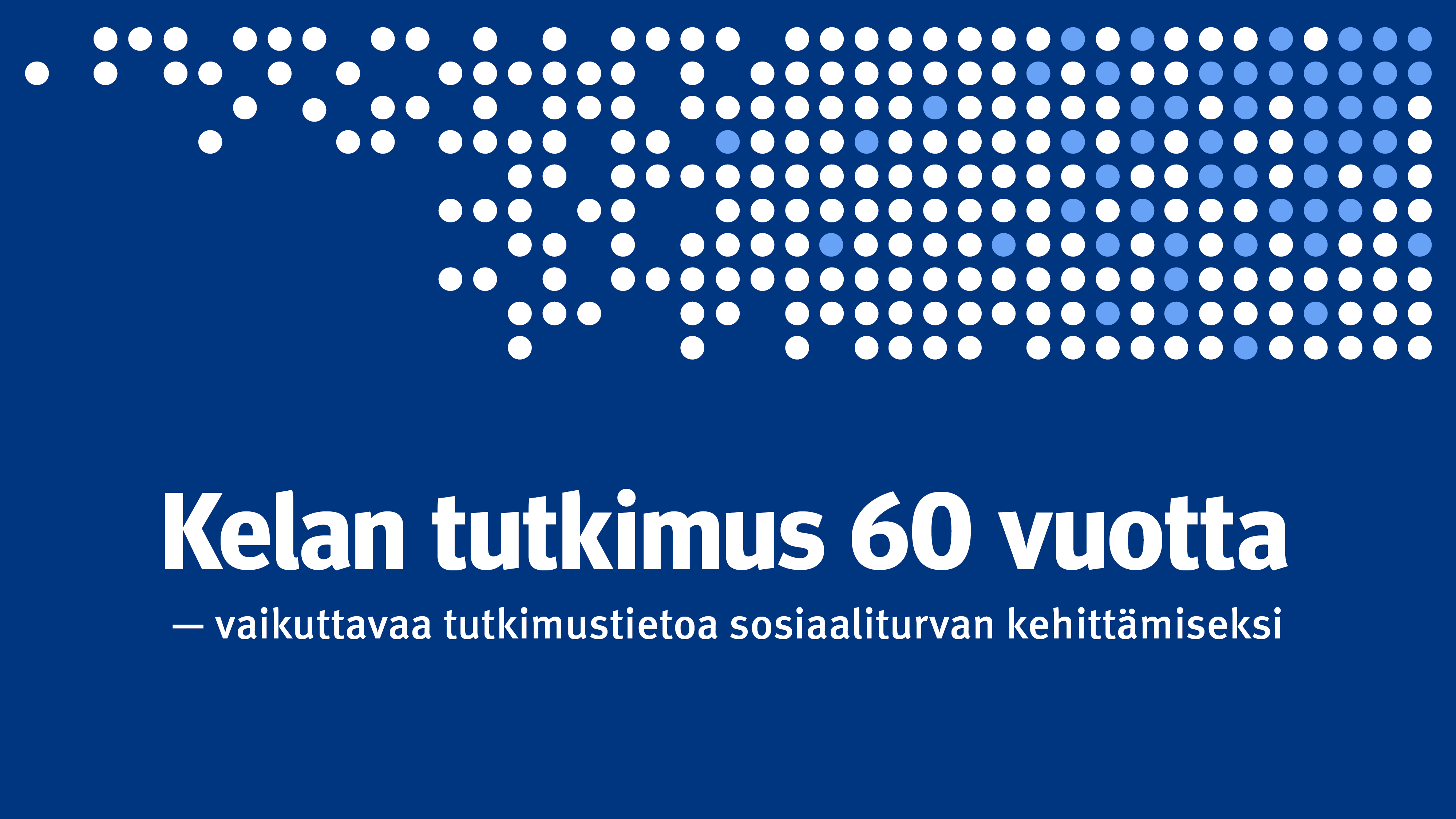 Teksti "Kelan tutkimus 60 vuotta – vaikuttavaa tutkimustietoa sosiaaliturvan kehittämiseksi".